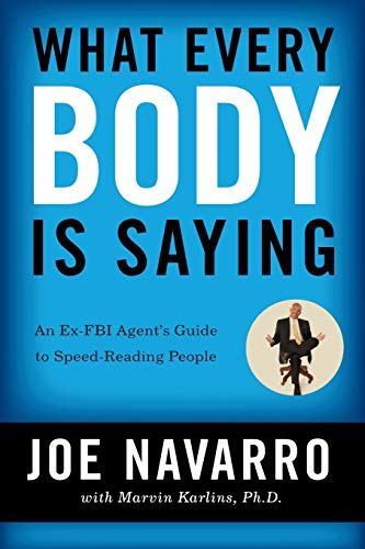 What Every BODY is Saying: An Ex-FBI Agent?s Guide to Speed-Reading People