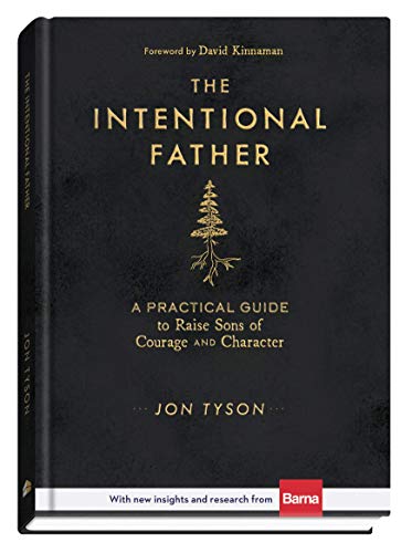 The Intentional Father: A Practical Guide to Raise Sons of Courage and Character (Hardback or Cased Book)