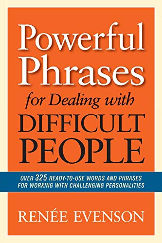 Powerful Phrases for Dealing with Difficult People: Over 325 Ready-to-Use Words and Phrases for Working with Challenging Personalities (Paperback)