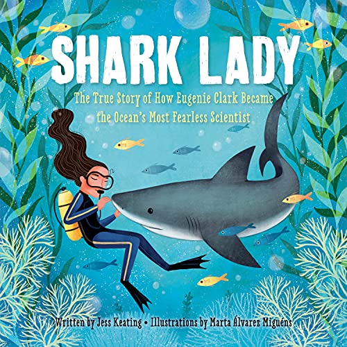 Shark Lady: The True Story of How Eugenie Clark Became the Oceans Most Fearless Scientist (Women in Science Books, Marine Biology for Kids, Shark Gifts)