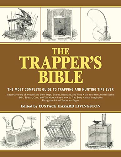 The Trappers Bible: The Most Complete Guide to Trapping and Hunting Tips Ever