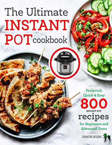 The Ultimate Instant Pot cookbook: Foolproof, Quick & Easy 800 Instant Pot Recipes for Beginners and Advanced Users (Instant Pot Recipes Book)