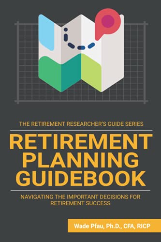 Retirement Planning Guidebook: Navigating the Important Decisions for Retirement Success: 4 (The Retirement Researcher's Guide)