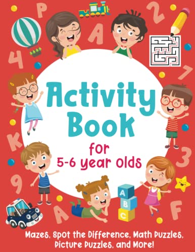 Activity Book For 5-6 Year Olds: Mazes, Spot the Difference, Math Puzzles, Picture Puzzles, and More!: (Gift Idea for Girls and Boys)