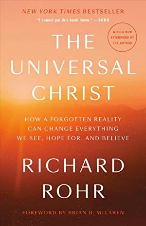 Universal Christ : How a Forgotten Reality Can Change Everything We See, Hope For, and Believe