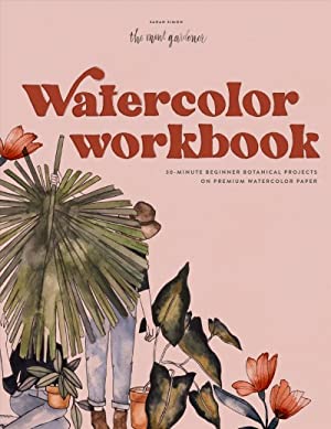 Watercolor Workbook : 30-minute Beginner Botanical Projects on Premium Watercolor Paper