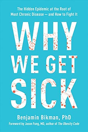 Why We Get Sick : The Hidden Epidemic at the Root of Most Chronic Disease- And How to Fight It