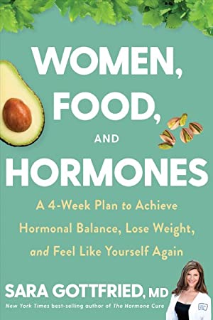 Women, Food, And Hormones: A 4-Week Plan To Achieve Hormonal Balance, Lose Weight, And Feel Like Yourself Again