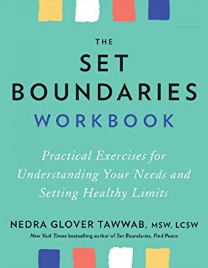 Set Boundaries Workbook : Practical Exercises for Understanding Your Needs and Setting Healthy Limits