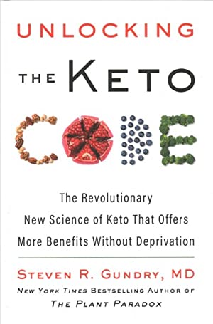 Unlocking the Keto Code : The Revolutionary New Science of Keto That Offers More Benefits Without Deprivation
