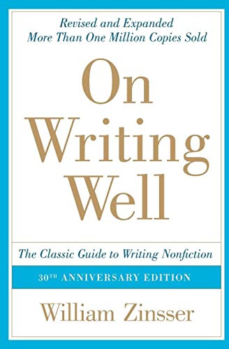 On Writing Well, 30th Anniversary Edition: The Classic Guide to Writing Nonfiction