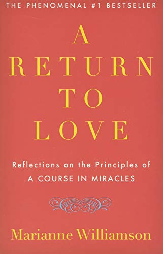 A Return to Love: Reflections on the Principles of "A Course in Miracles"