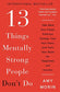 13 Things Mentally Strong People Don't Do: Take Back Your Power, Embrace Change, Face Your Fears, and Train Your Brain for Happiness and Success