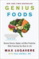 Genius Foods: Become Smarter, Happier, and More Productive While Protecting Your Brain for Life (Genius Living, 1)