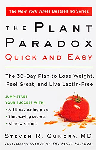 The Plant Paradox Quick and Easy: The 30-Day Plan to Lose Weight, Feel Great, and Live Lectin-Free