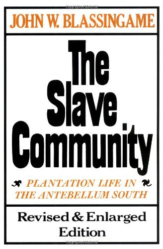 The Slave Community: Plantation Life in the Antebellum South