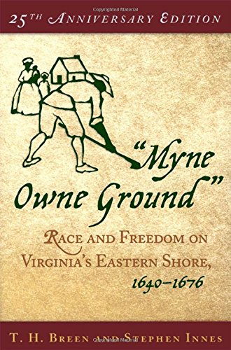 Myne Owne Ground": Race and Freedom on Virginia's Eastern Shore, 1640-1676