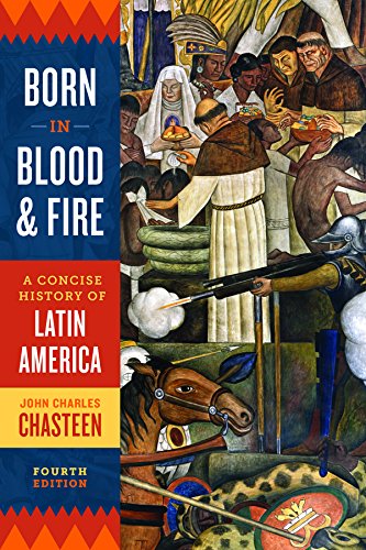 Born in Blood and Fire: A Concise History of Latin America