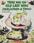 There Was an Old Lady Who Swallowed a Frog!