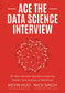 Ace the Data Science Interview: 201 Real Interview Questions Asked By FAANG, Tech Startups, & Wall Street