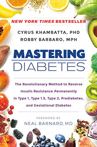 Mastering Diabetes: The Revolutionary Method to Reverse Insulin Resistance Permanently in Type 1, Type 1.5, Type 2, Prediabetes, and Gestational Diabetes