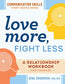 Love More, Fight Less: Communication Skills Every Couple Needs: A Relationship Workbook for Couples