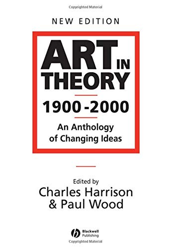 Art in Theory 1900 - 2000: An Anthology of Changing Ideas, 2nd Edition