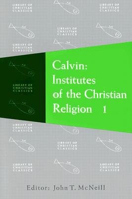 Calvin Institutes of the Christian Religion (Volume One)