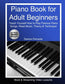 Piano Book for Adult Beginners: Teach Yourself How to Play Famous Piano Songs, Read Music, Theory & Technique (Book & Streaming Video Lessons)