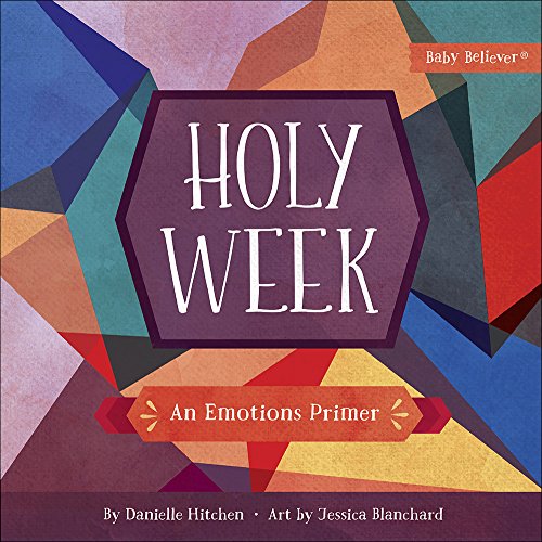 Holy Week: An Emotions Primer (Baby Believer(r))