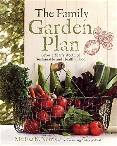 The Family Garden Plan: Grow a Years Worth of Sustainable and Healthy Food