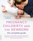 Pregnancy, Childbirth, and the Newborn: The Complete Guide