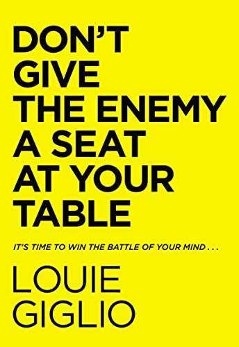 Don't Give the Enemy a Seat at Your Table: It's Time to Win the Battle of Your Mind.