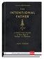 The Intentional Father: A Practical Guide to Raise Sons of Courage and Character (Hardback or Cased Book)
