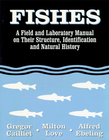 Fishes: A Field and Laboratory Manual on Their Structure, Identification and Natural History