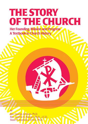 The Story of the Church: Her Founding, Mission and Progress: A Textbook in Church History