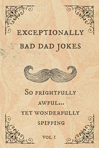 Exceptionally Bad Dad Jokes: So frightfully awful. yet wonderfully spiffing