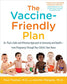The Vaccine-Friendly Plan: Dr. Pauls Safe and Effective Approach to Immunity and Health-from Pregnancy Through Your Childs Teen Years