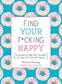 Find Your F*cking Happy: A Journal to Help Pave the Way for Positive Sh*t Ahead