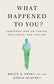 What Happened to You?: Conversations on Trauma, Resilience, and Healing