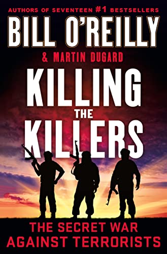 Killing the Killers: The Secret War Against Terrorists (Bill O'Reilly's Killing Series) May 3, 2022