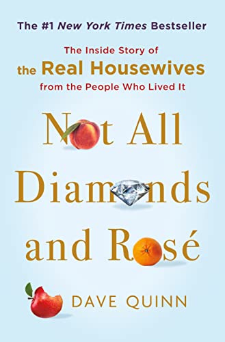 Not All Diamonds and RosÃ : The Inside Story of The Real Housewives from the People Who Lived It