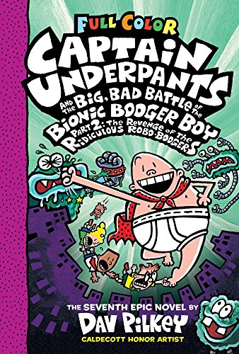 Captain Underpants and the Big, Bad Battle of the Bionic Booger Boy, Part 2: The Revenge of the Ridiculous Robo-Boogers (Captain Underpants #7): Color Edition