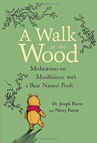 A Walk in the Wood: Meditations on Mindfulness with a Bear Named Pooh