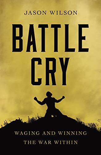 Battle Cry: Waging and Winning the War Within (Paperback)