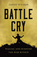 Battle Cry: Waging and Winning the War Within (Paperback)