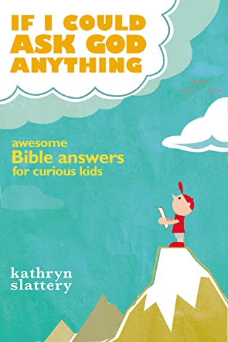 If I Could Ask God Anything: Awesome Bible Answers for Curious Kids