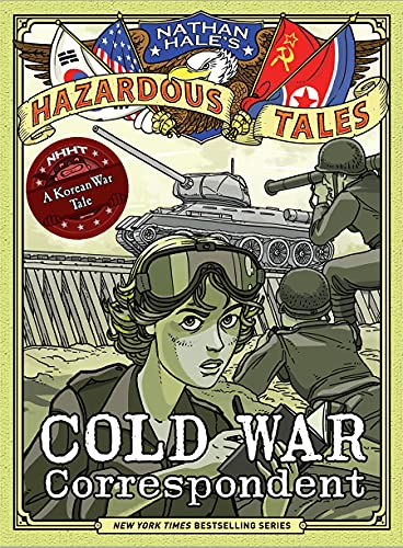 Cold War Correspondent (Nathan Hale's Hazardous Tales #11): A Korean War Tale (Hardback)