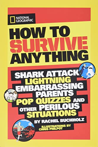 How to Survive Anything: Shark Attack, Lightning, Embarrassing Parents, Pop Quizzes, and Other Perilous Situations (National Geographic Kids)