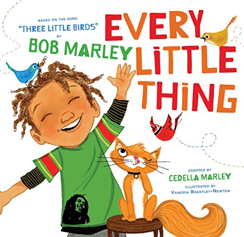 Every Little Thing: Based on the song 'Three Little Birds' by Bob Marley (Preschool Music Books, Children Song Books, Reggae for Kids) (Bob Marley by Chronicle Books)